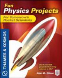 Fun Physics Projects for Tomorrow's Rocket Scientists