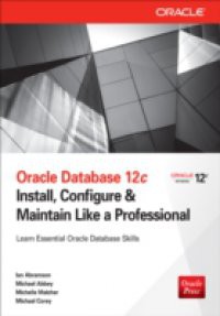 Oracle Database 12c Install, Configure & Maintain Like a Professional