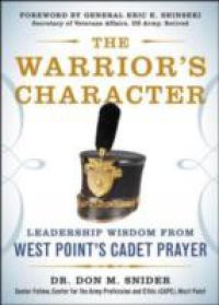 Warrior s Character: Leadership Wisdom From West Point s Cadet Prayer