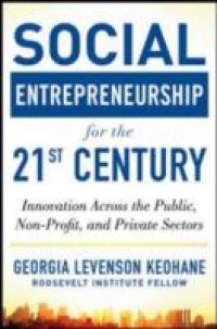 Social Entrepreneurship for the 21st Century: Innovation Across the Nonprofit, Private, and Public Sectors