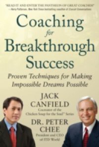 Coaching for Breakthrough Success: Proven Techniques for Making Impossible Dreams Possible