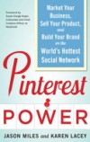 Pinterest Power: Market Your Business, Sell Your Product, and Build Your Brand on the World's Hottest Social Network