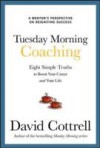 Tuesday Morning Coaching: Eight Simple Truths to Boost Your Career and Your Life