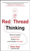 Red Thread Thinking: Weaving Together Connections for Brilliant Ideas and Profitable Innovation