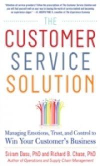 Customer Service Solution: Managing Emotions, Trust, and Control to Win Your Customer s Business