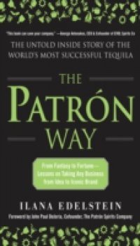 Patron Way: From Fantasy to Fortune – Lessons on Taking Any Business From Idea to Iconic Brand