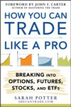 How You Can Trade Like a Pro: Breaking into Options, Futures, Stocks, and ETFs