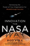 Innovation the NASA Way: Harnessing the Power of Your Organization for Breakthrough Success