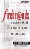 Firebrands: Building Brand Loyalty in the Internet Age