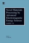 Novel Materials Processing by Advanced Electromagnetic Energy Sources