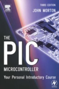 PIC Microcontroller: Your Personal Introductory Course