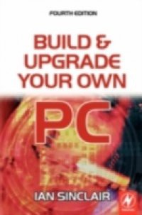 Build And Upgrade Your Own Pc