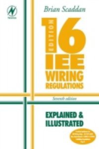 16th Edition IEE Wiring Regulations: Explained & Illustrated