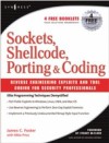 Sockets, Shellcode, Porting, and Coding: Reverse Engineering Exploits and Tool Coding for Security Professionals