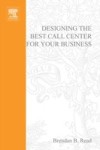 Designing the Best Call Center for Your Business, 2nd Edition