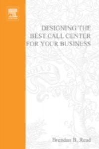 Designing the Best Call Center for Your Business, 2nd Edition