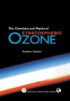 Chemistry and Physics of Stratospheric Ozone