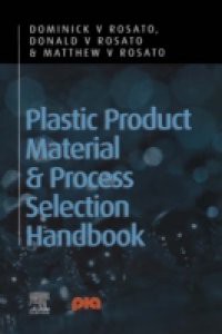 Plastic Product Material and Process Selection Handbook