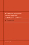 Agile Manufacturing: The 21st Century Competitive Strategy