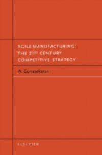 Agile Manufacturing: The 21st Century Competitive Strategy