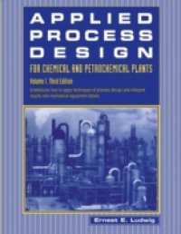 Applied Process Design for Chemical and Petrochemical Plants: Volume 1