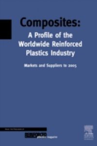 Composites – A Profile of the World-wide Reinforced Plastics Industry, Markets & Suppliers to 2005