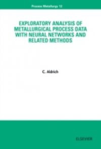 Exploratory Analysis of Metallurgical Process Data with Neural Networks and Related Methods