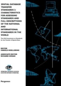 Spatial Database Transfer Standards 2: Characteristics for Assessing Standards and Full Descriptions of the National and International Standards in the World