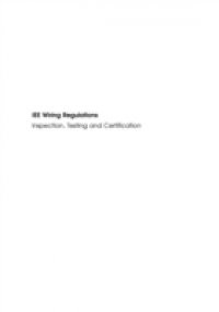 IEE Wiring Regulations: Inspection, Testing and Certification of Electrical