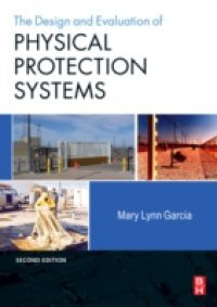 Design and Evaluation of Physical Protection Systems