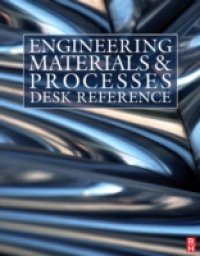 Engineering Materials and Processes Desk Reference