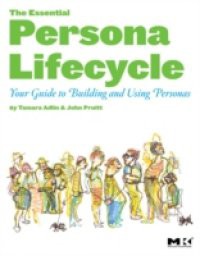 Essential Persona Lifecycle: Your Guide to Building and Using Personas