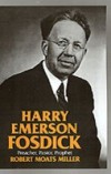 Harry Emerson Fosdick: Preacher, Pastor, Prophet