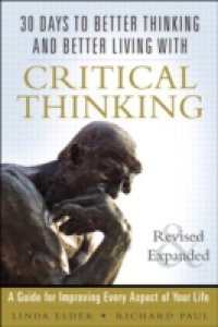 30 Days to Better Thinking and Better Living Through Critical Thinking