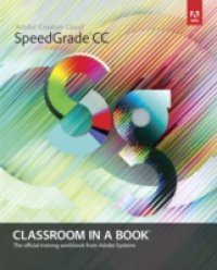 Adobe SpeedGrade CC Classroom in a Book