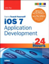 iOS 7 Application Development in 24 Hours, Sams Teach Yourself