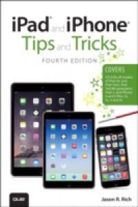 iPad and iPhone Tips and Tricks (covers iPhones and iPads running iOS 8)