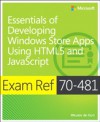 Exam Ref 70-481 Essentials of Developing Windows Store Apps Using HTML5 and JavaScript (MCSD)