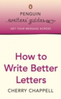 Penguin Writers' Guides: How to Write Better Letters