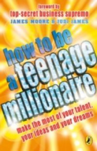 How to be a Teenage Millionaire