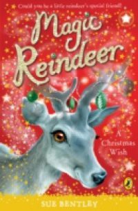 Magic Reindeer: A Christmas Wish