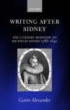 Writing after Sidney: The Literary Response to Sir Philip Sidney 1586-1640