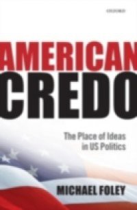 American Credo: The Place of Ideas in US Politics