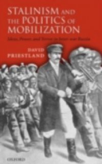 Stalinism and the Politics of Mobilization: Ideas, Power, and Terror in Inter-war Russia