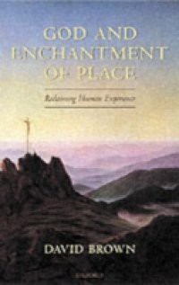 God and Enchantment of Place: Reclaiming Human Experience