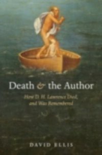 Death and the Author: How D. H. Lawrence Died, and Was Remembered