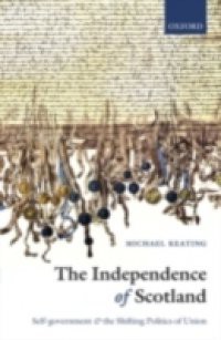 Independence of Scotland: Self-government and the Shifting Politics of Union