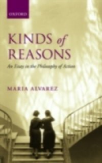Kinds of Reasons: An Essay in the Philosophy of Action