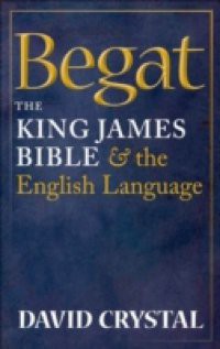 Begat: The King James Bible and the English Language