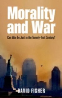 Morality and War: Can War Be Just in the Twenty-first Century?